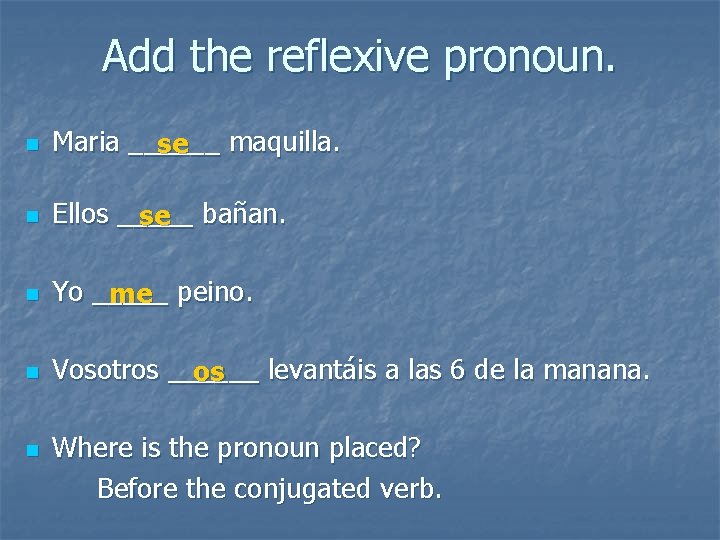 Add the reflexive pronoun. n Maria ______ se maquilla. n Ellos _____ se bañan.