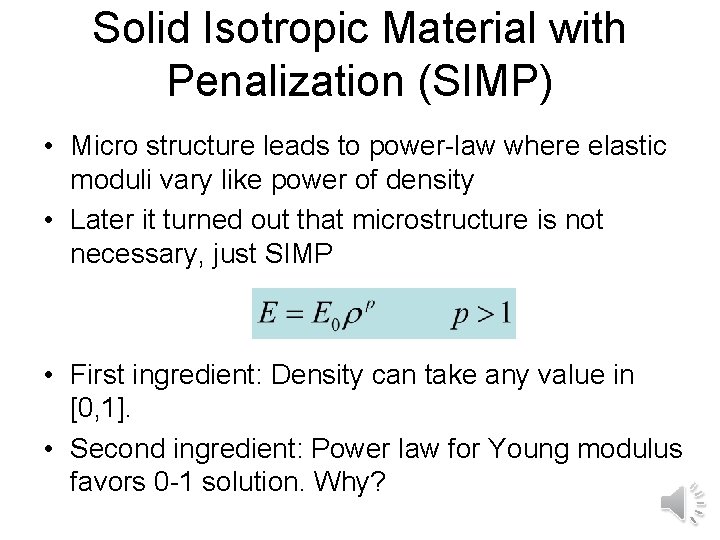 Solid Isotropic Material with Penalization (SIMP) • Micro structure leads to power-law where elastic