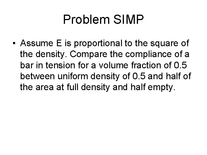 Problem SIMP • Assume E is proportional to the square of the density. Compare