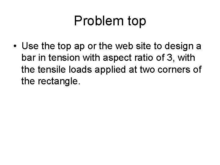Problem top • Use the top ap or the web site to design a