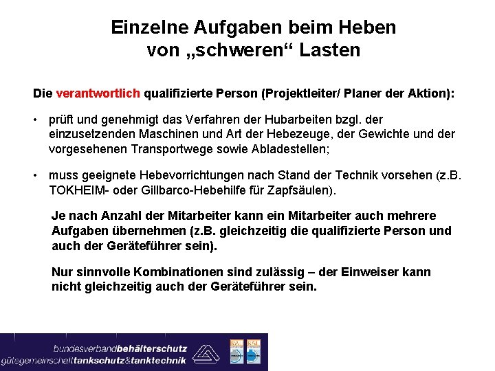 Einzelne Aufgaben beim Heben von „schweren“ Lasten Die verantwortlich qualifizierte Person (Projektleiter/ Planer der