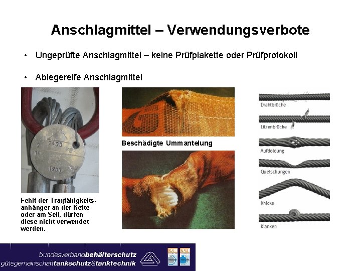 Anschlagmittel – Verwendungsverbote • Ungeprüfte Anschlagmittel – keine Prüfplakette oder Prüfprotokoll • Ablegereife Anschlagmittel