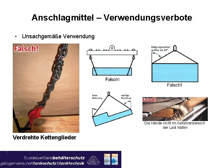 Anschlagmittel – Verwendungsverbote • Unsachgemäße Verwendung Die Hände nicht im Gefahrenbereich der Last halten