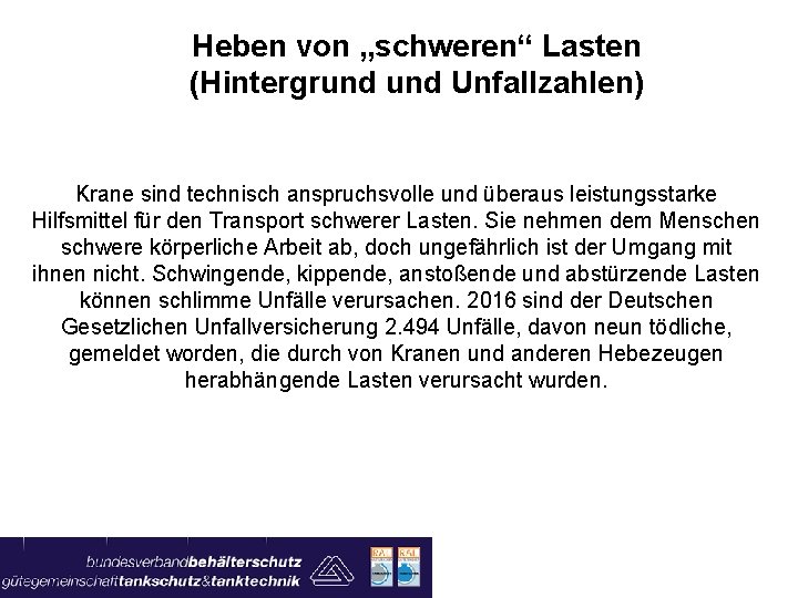 Heben von „schweren“ Lasten (Hintergrund Unfallzahlen) Krane sind technisch anspruchsvolle und überaus leistungsstarke Hilfsmittel