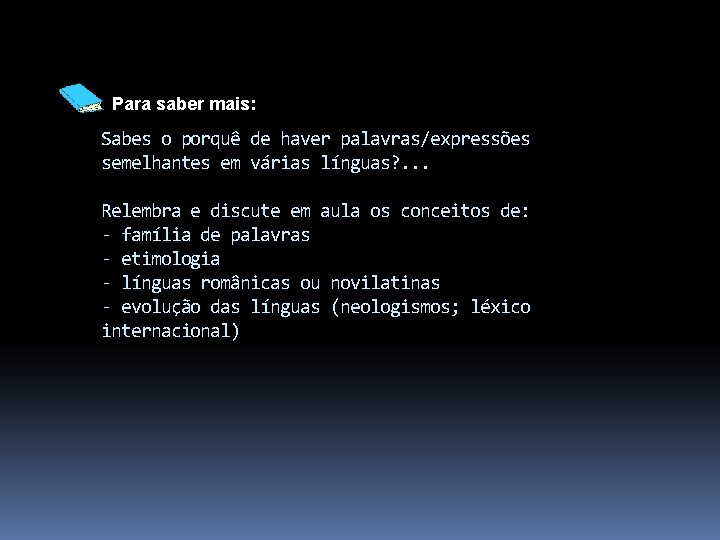 Para saber mais: Sabes o porquê de haver palavras/expressões semelhantes em várias línguas? .