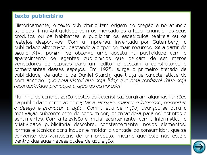 texto publicitário Historicamente, o texto publicitário tem origem no pregão e no anúncio surgidos