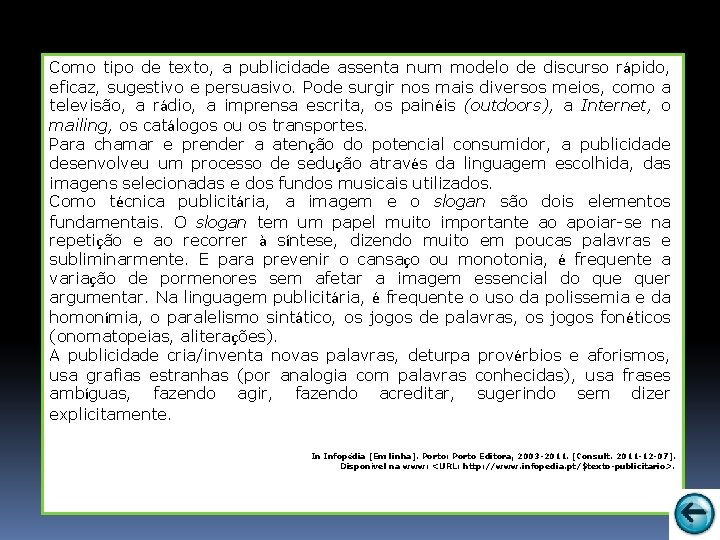 Como tipo de texto, a publicidade assenta num modelo de discurso rápido, eficaz, sugestivo