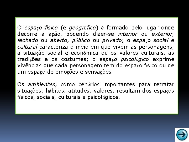 O espaço físico (e geográfico) é formado pelo lugar onde decorre a ação, podendo