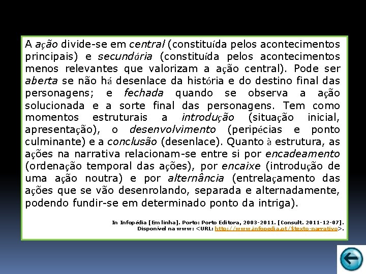 A ação divide-se em central (constituída pelos acontecimentos principais) e secundária (constituída pelos acontecimentos