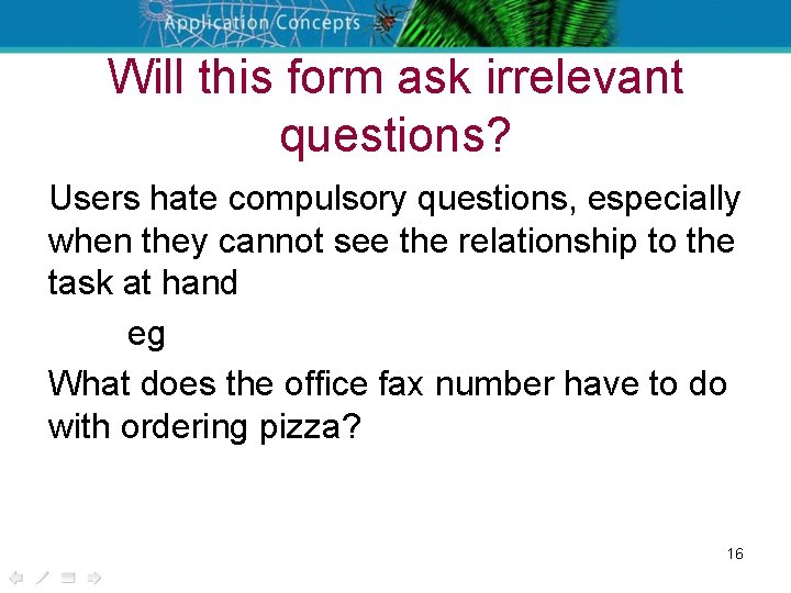 Will this form ask irrelevant questions? Users hate compulsory questions, especially when they cannot