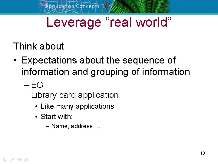 Leverage “real world” Think about • Expectations about the sequence of information and grouping