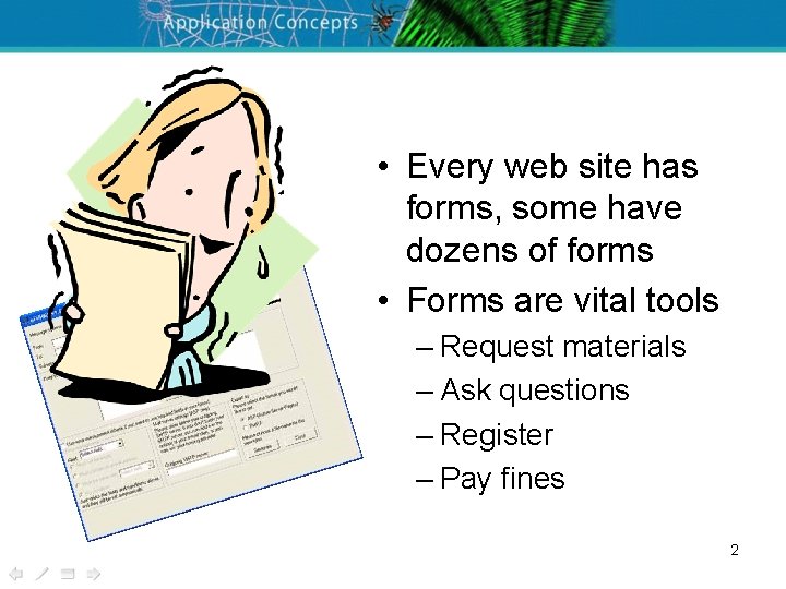  • Every web site has forms, some have dozens of forms • Forms