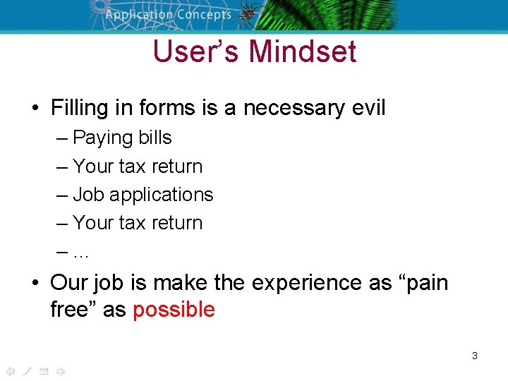 User’s Mindset • Filling in forms is a necessary evil – Paying bills –