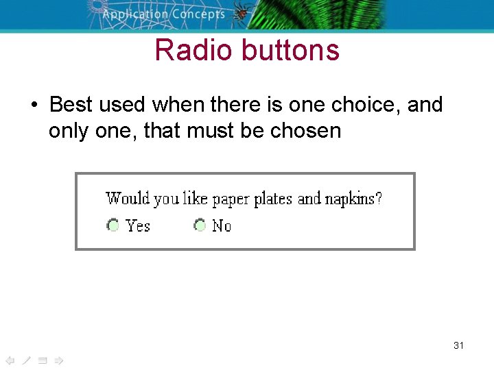 Radio buttons • Best used when there is one choice, and only one, that