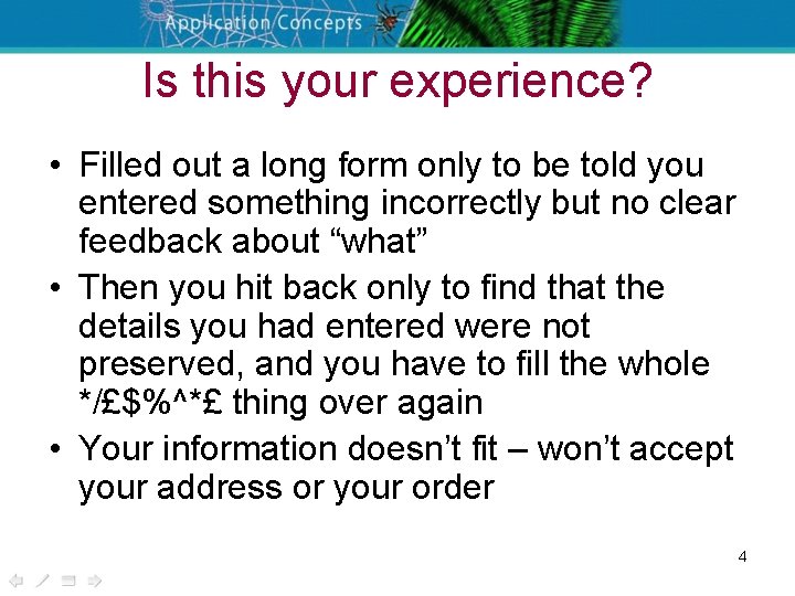 Is this your experience? • Filled out a long form only to be told