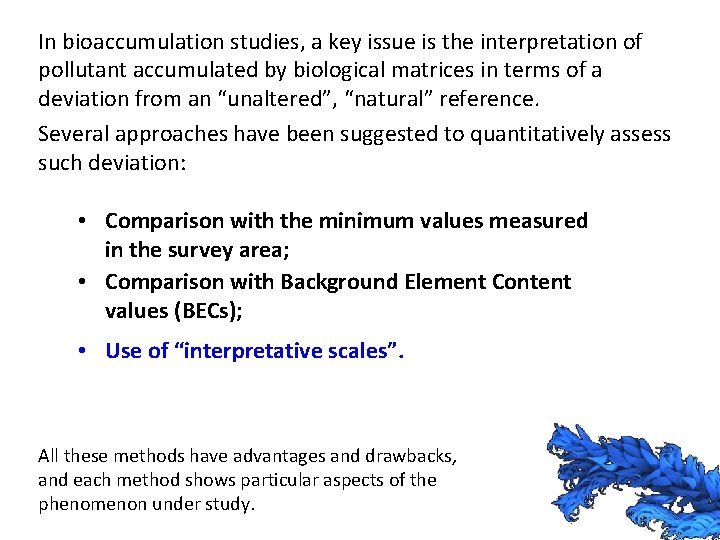 In bioaccumulation studies, a key issue is the interpretation of pollutant accumulated by biological