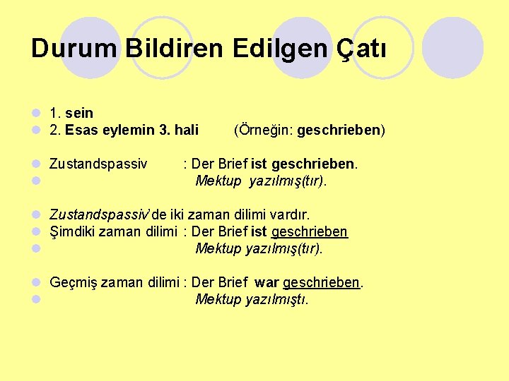 Durum Bildiren Edilgen Çatı l 1. sein l 2. Esas eylemin 3. hali l