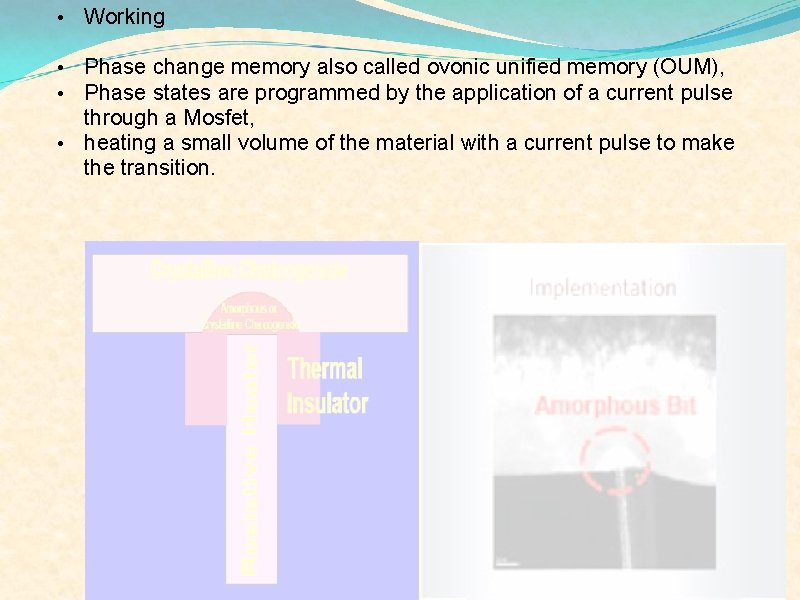  • Working Phase change memory also called ovonic unified memory (OUM), Phase states