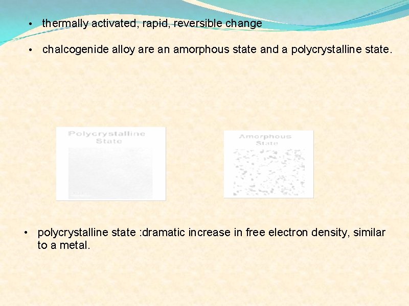  • thermally activated, rapid, reversible change • chalcogenide alloy are an amorphous state