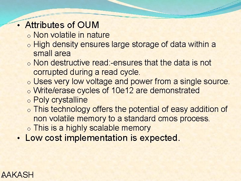  • Attributes of OUM o Non volatile in nature o High density ensures