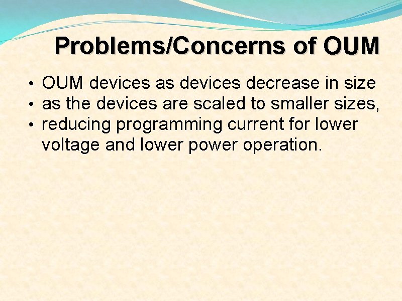 Problems/Concerns of OUM • OUM devices as devices decrease in size • as the