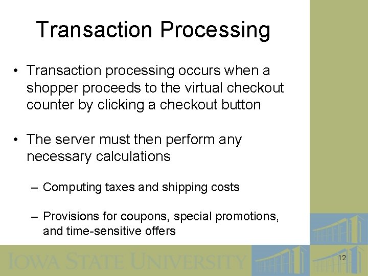 Transaction Processing • Transaction processing occurs when a shopper proceeds to the virtual checkout