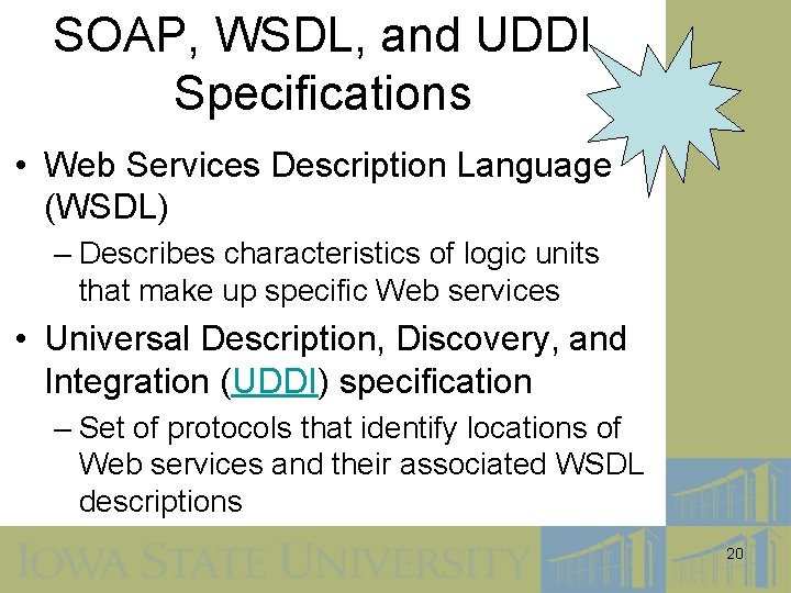 SOAP, WSDL, and UDDI Specifications • Web Services Description Language (WSDL) – Describes characteristics