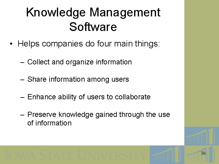 Knowledge Management Software • Helps companies do four main things: – Collect and organize