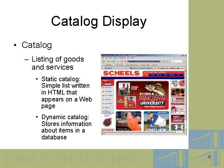 Catalog Display • Catalog – Listing of goods and services • Static catalog: Simple