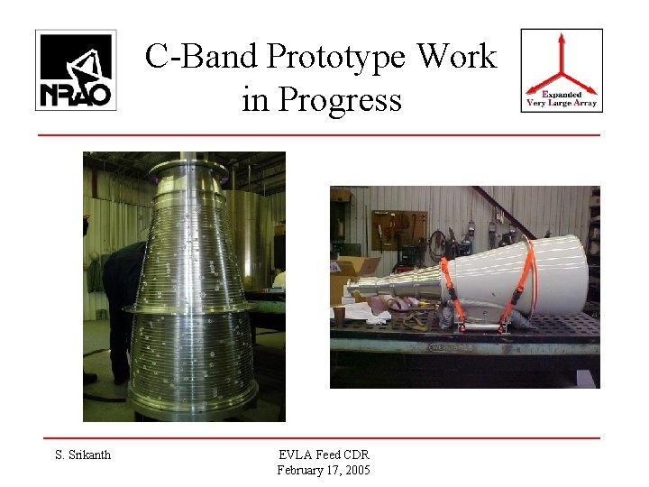 C-Band Prototype Work in Progress S. Srikanth EVLA Feed CDR February 17, 2005 