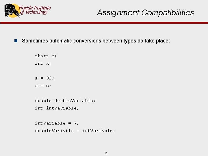 Assignment Compatibilities n Sometimes automatic conversions between types do take place: short s; int