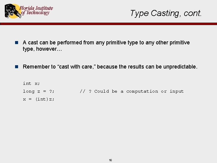 Type Casting, cont. n A cast can be performed from any primitive type to