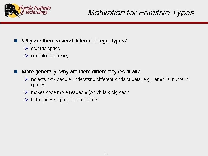Motivation for Primitive Types n Why are there several different integer types? Ø storage