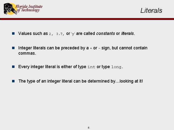 Literals n Values such as 2, 3. 7, or ’y’ are called constants or