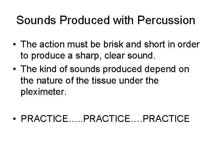 Sounds Produced with Percussion • The action must be brisk and short in order