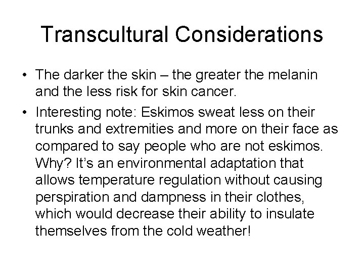 Transcultural Considerations • The darker the skin – the greater the melanin and the