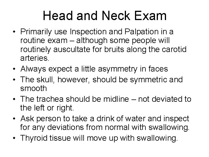 Head and Neck Exam • Primarily use Inspection and Palpation in a routine exam