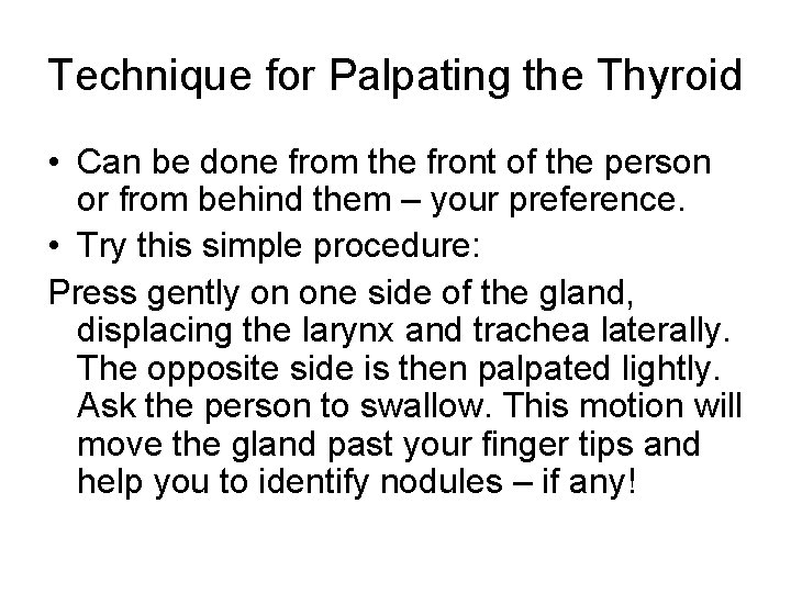 Technique for Palpating the Thyroid • Can be done from the front of the