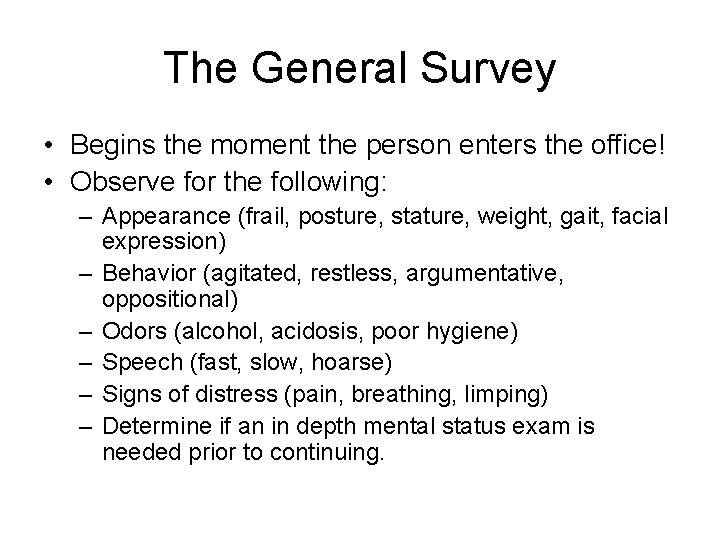 The General Survey • Begins the moment the person enters the office! • Observe