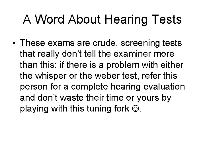 A Word About Hearing Tests • These exams are crude, screening tests that really