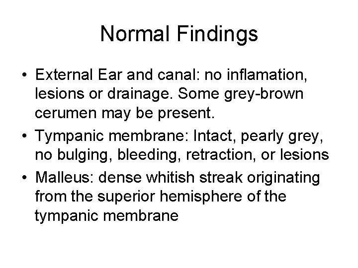 Normal Findings • External Ear and canal: no inflamation, lesions or drainage. Some grey-brown