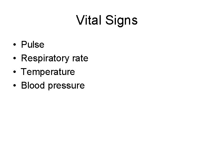 Vital Signs • • Pulse Respiratory rate Temperature Blood pressure 