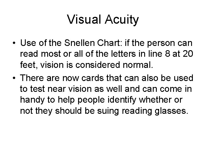 Visual Acuity • Use of the Snellen Chart: if the person can read most