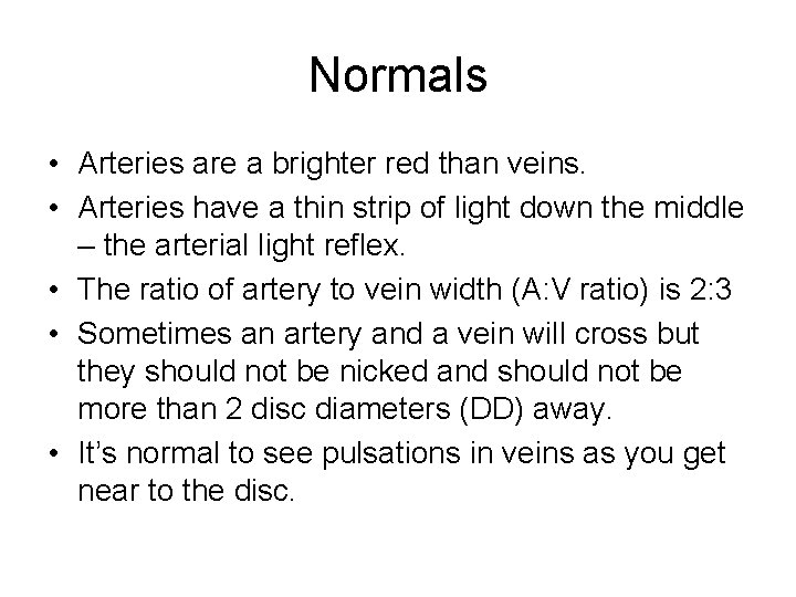 Normals • Arteries are a brighter red than veins. • Arteries have a thin