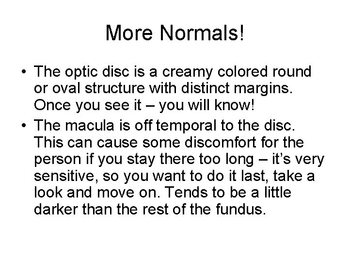 More Normals! • The optic disc is a creamy colored round or oval structure