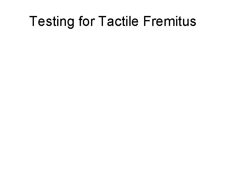 Testing for Tactile Fremitus 