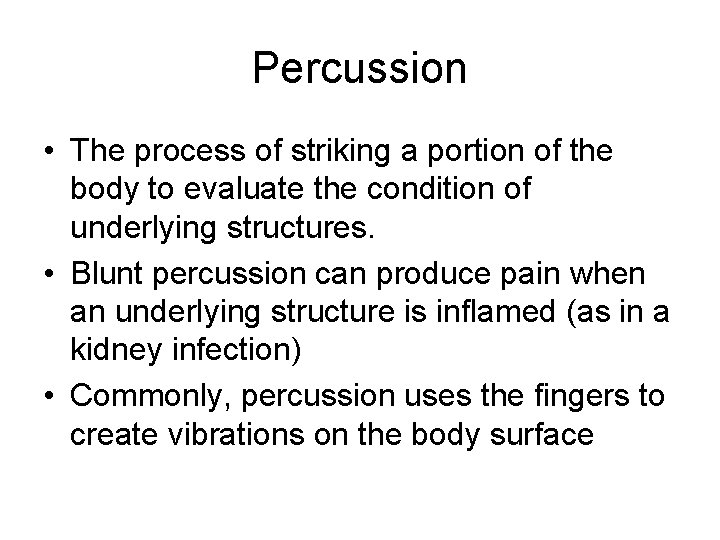 Percussion • The process of striking a portion of the body to evaluate the