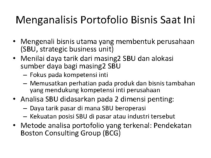 Menganalisis Portofolio Bisnis Saat Ini • Mengenali bisnis utama yang membentuk perusahaan (SBU, strategic