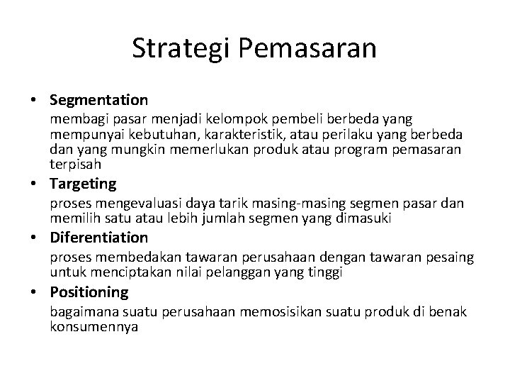 Strategi Pemasaran • Segmentation membagi pasar menjadi kelompok pembeli berbeda yang mempunyai kebutuhan, karakteristik,