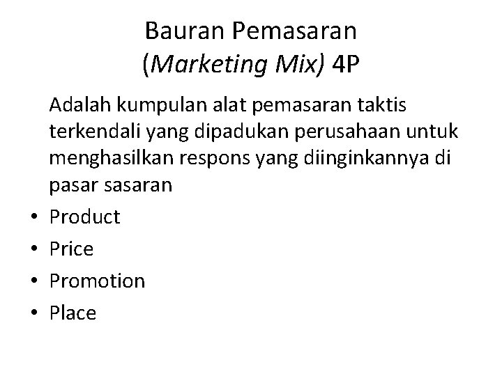 Bauran Pemasaran (Marketing Mix) 4 P • • Adalah kumpulan alat pemasaran taktis terkendali